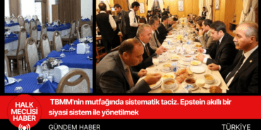 TBMM'nin mutfağında sistematik taciz. Epstein akıllı bir siyasi sistem ile yönetilmek