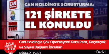 Can Holding'e Şok Operasyon