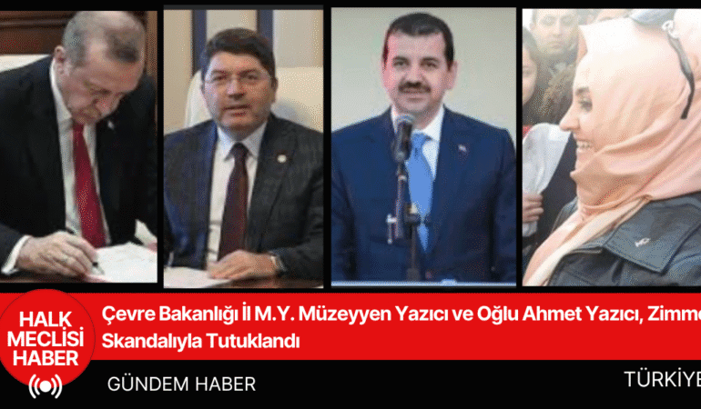 Çevre Bakanlığı İl M.Y. Müzeyyen Yazıcı ve Oğlu Ahmet Yazıcı, Zimmet Skandalıyla Tutuklandı