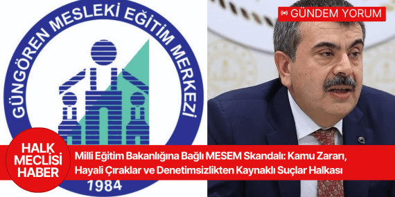 MESEM Skandalı: Kamu Zararı, Hayali Çıraklar ve Denetimsizlik Sorunsalı