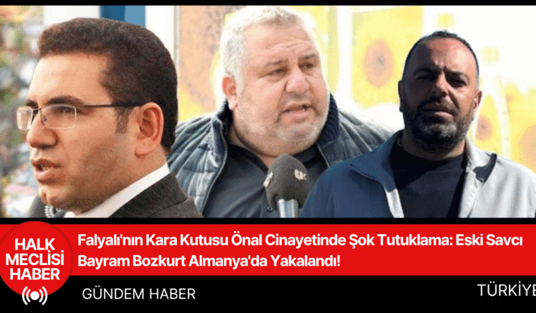 Falyalı'nın Kara Kutusu Önal Cinayetinde Şok Tutuklama Eski Savcı Bayram Bozkurt Almanya'da Yakalandı!