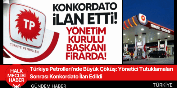 Türkiye Petrolleri’nde Büyük Çöküş: Yönetici Tutuklamaları Sonrası Konkordato İlan Edildi