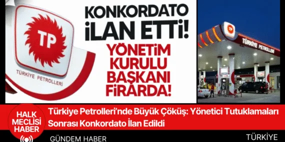 Türkiye Petrolleri’nde Büyük Çöküş: Yönetici Tutuklamaları Sonrası Konkordato İlan Edildi