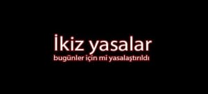 ikiz-yasalar-bugunler-icin-mi-yasalastirildi