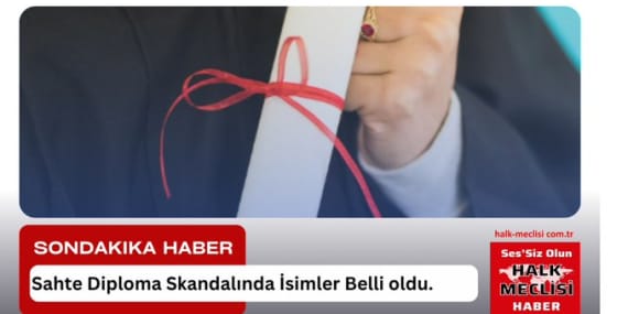 Sahte Diploma Skandalında İsimler Belli oldu.